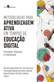 Metodologias para aprendizagem ativa em tempos de educaÃ§Ã£o digital: FormaÃ§Ã£o, pesquisa e intervenÃ§Ã£o Adriana Aparecida de Lima TerÃ§ariol Author