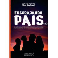 Encorajando pais - Volume 2: A parentalidade encorajadora como peÃ§a fundamental no desenvolvimento humano Aline Cestaroli Author