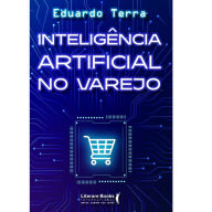 InteligÃªncia Artificial no Varejo Eduardo Terra Author