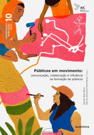 Públicos em movimento: Comunicação, colaboração e influência na formação de públicos Daniel Reis Silva Author