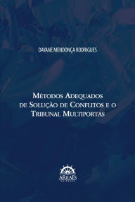 MÉTODOS ADEQUADOS DE SOLUÇÃO DE CONFLITOS E O TRIBUNAL MULTIPORTAS Dayane Mendonça Rodrigues Author