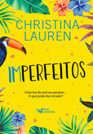 Imperfeitos: Uma lua de mel no paraíso... O que pode dar errado? Christina Lauren Author