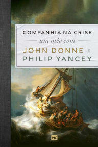 Companhia na crise: Um mês com John Donne e Philip Yancey Philip Yancey Author