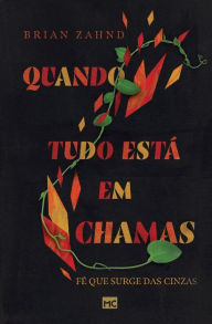 Quando tudo está em chamas: Fé que surge das cinzas Brian Zahnd Author