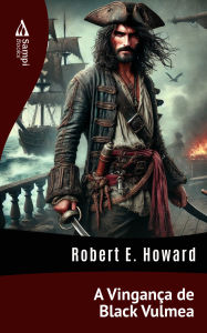 A Vingança de Black Vulmea E. Robert Howard Author