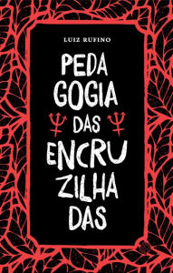 Pedagogia das Encruzilhadas Luiz Rufino Author