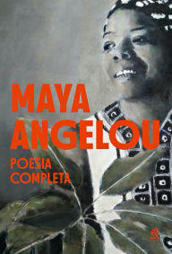 Maya Angelou - Poesia Completa Maya Angelou Author