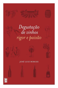 DegustaÃ§Ã£o de vinhos: Rigor e PaixÃ£o JosÃ© Luiz Borges Author