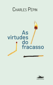 As virtudes do Fracasso Charles Pépin Author