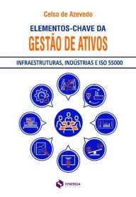 Elementos-chave para a gestÃ£o de ativos: infraestruturas, indÃºstrias e ISO 55000 Celso de Azevedo Author