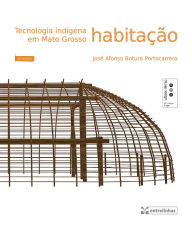 Tecnologia indÃ­gena em Mato Grosso: HabitaÃ§Ã£o JosÃ© Afonso Botura Portocarrero Author