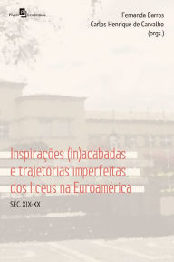Inspirações (in)acabadas e trajetórias imperfeitas dos Liceus na Euroamérica: Séc. XIX-XX Fernanda Barros Author