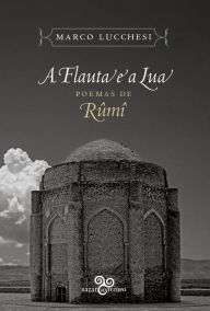 A flauta e a lua: Poemas de Rumi Rumi Author