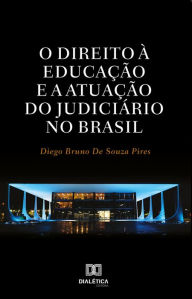 O Direito Ã  EducaÃ§Ã£o e a AtuaÃ§Ã£o do JudiciÃ¡rio no Brasil Diego Bruno de Souza Pires Author