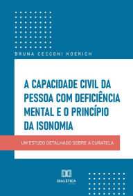 A capacidade civil da pessoa com deficiÃªncia mental e o princÃ­pio da isonomia Bruna Cecconi Koerich Author