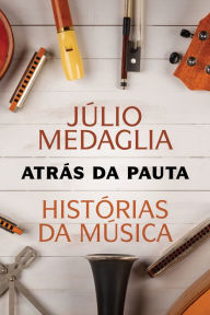 AtrÃ¡s da pauta: HistÃ³rias da mÃºsica JÃºlio Medaglia Author