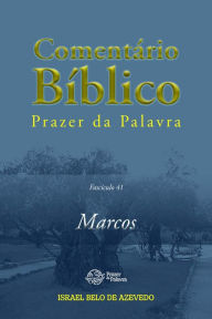Comentário Bíblico Prazer da Palavra, fascículo 41 - Marcos: Marcos Israel Belo de Azevedo Author