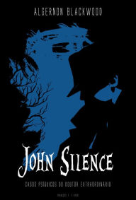 John Silence: casos psíquicos do doutor extraordinário Algernon Blackwood Author