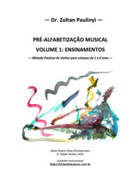 PrÃ©-alfabetizaÃ§Ã£o Musical (volume 1): Ensinamentos Zoltan Paulinyi Author