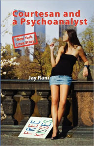 Courtesan and a Psychoanalyst: New York Love Story Jay Rani Author