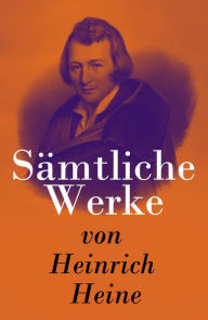 Sämtliche Werke von Heinrich Heine - Heinrich Heine