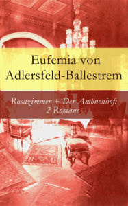 Rosazimmer + Der AmÃ¶nenhof: 2 Romane Eufemia von Adlersfeld-Ballestrem Author