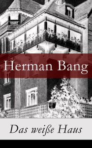Das weiÃ?e Haus Herman Bang Author