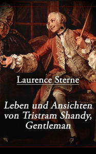 Leben und Ansichten von Tristram Shandy, Gentleman: Leben und Meinungen des Herrn Tristram Shandy Laurence Sterne Author