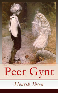 Peer Gynt: Deutsche Ausgabe - Ein dramatisches Gedicht (Norwegische Märchen) Henrik Ibsen Author