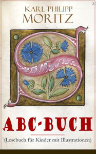 ABC-Buch (Lesebuch für Kinder mit Illustrationen) Karl Philipp Moritz Author
