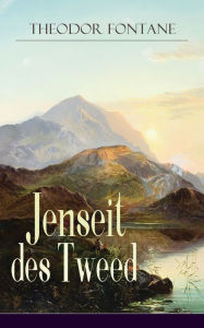 Jenseit des Tweed: Bilder und Briefe aus Schottland Theodor Fontane Author
