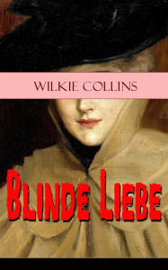 Blinde Liebe: Krimi-Klassiker Wilkie Collins Author