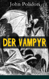 Der Vampyr: Die erste Vampirerzählung der Weltliteratur (Horror-Klassiker) John Polidori Author