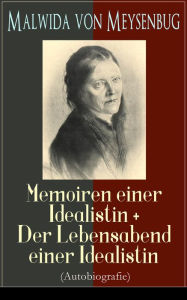 Malwida von Meysenbug: Memoiren einer Idealistin + Der Lebensabend einer Idealistin (Autobiografie): Band 1&2 Malwida von Meysenbug Author