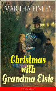 Christmas with Grandma Elsie (Unabridged): Children's Classic Martha Finley Author