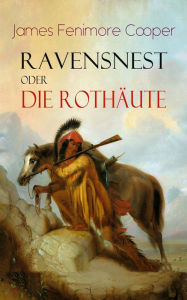 Ravensnest oder die Rothäute: Wildwestroman vom Autor von Der letzte Mohikaner James Fenimore Cooper Author