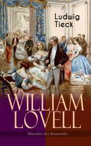 William Lovell (Klassiker der Romantik) Ludwig Tieck Author
