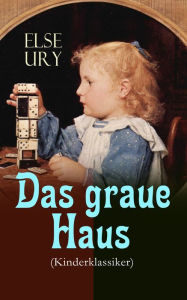 Das graue Haus (Kinderklassiker) Else Ury Author