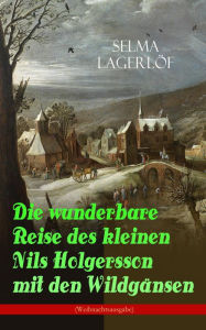 Die wunderbare Reise des kleinen Nils Holgersson mit den Wildgänsen (Weihnachtsausgabe): Kinderbuch-Klassiker Selma Lagerlöf Author