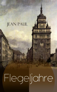 Flegeljahre: Antientwicklungsroman Jean Paul Author