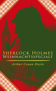 Sherlock Holmes-Weihnachtsspecial: Der blaue Karfunkel und 42 andere Holmes-Krimis in einem Band: Späte Rache, Das Zeichen der Vier, Das Tal des Graue