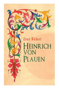 Heinrich von Plauen: Historischer Roman Ernst Wichert Author