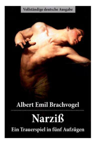 Narziß - Ein Trauerspiel in fünf Aufzügen - Albert Emil Brachvogel