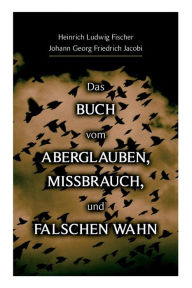 Das Buch vom Aberglauben, Missbrauch, und falschen Wahn Heinrich Ludwig Fischer Author