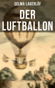Der Luftballon: Der beliebte Kinderklassiker Selma Lagerlöf Author