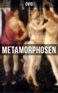 Metamorphosen: Mythologie: Entstehung und Geschichte der Welt von Publius Ovidius Naso Ovid Author