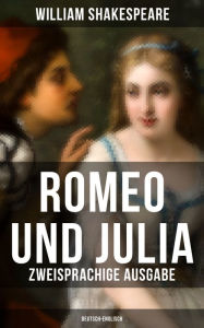 Romeo und Julia (Zweisprachige Ausgabe: Deutsch-Englisch) William Shakespeare Author