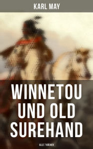 Winnetou und Old Surehand (Alle 7 BÃ¼cher): Western-Klassiker Karl May Author