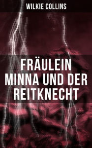 FrÃ¤ulein Minna und der Reitknecht Wilkie Collins Author