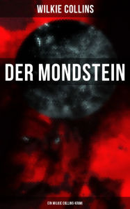 Der Mondstein (Ein Wilkie Collins-Krimi): Thriller Wilkie Collins Author